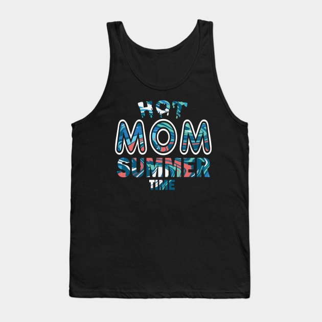 Hot Mom Summer Time Funny Summer Vacation Shirts For Mom Tank Top by YasOOsaY